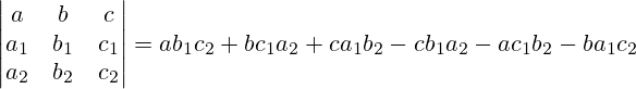 \left|\begin{matrix} a & b & c \\ a_1 & b_1 & c_1 \\ a_2 & b_2 & c_2 \end{matrix} \right| = ab_1c_2 + bc_1a_2 + ca_1b_2 - cb_1a_2 - ac_1b_2 - ba_1c_2